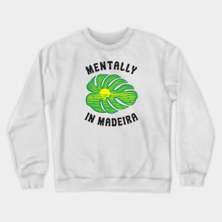 Mentally in Madeira Crewneck Sweatshirt